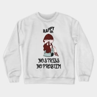 Happy Girl No Stress No Problem Crewneck Sweatshirt